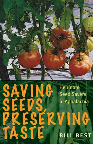 “Saving Seeds, Preserving Taste: Heirloom Seed Savers in Appalachia” by Bill Best